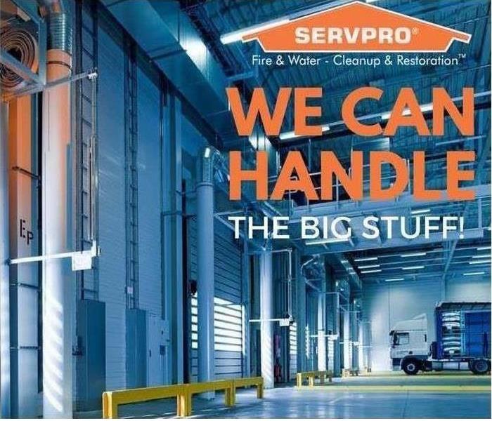 SERVPRO Warehouse with caption "WE CAN HANDLE THE BIG STUFF!"
